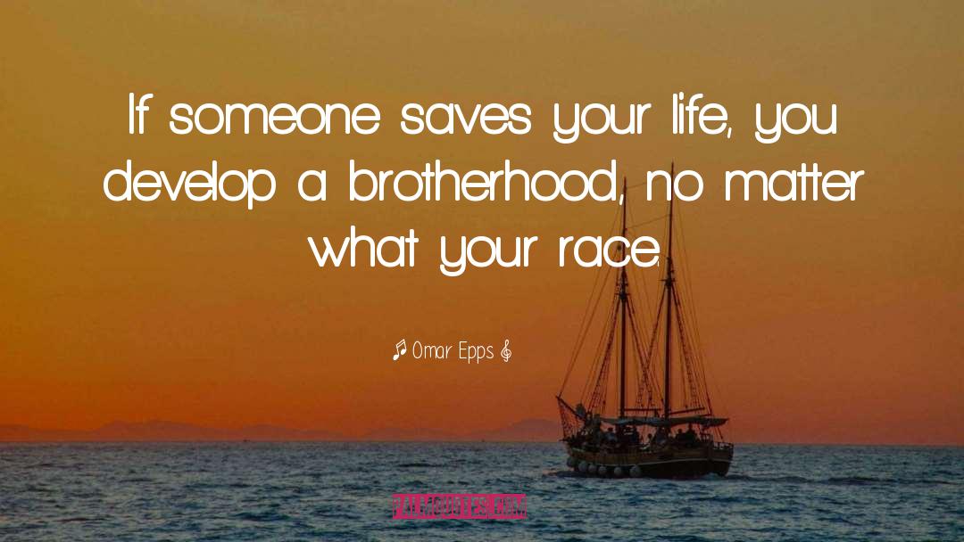 Omar Epps Quotes: If someone saves your life,