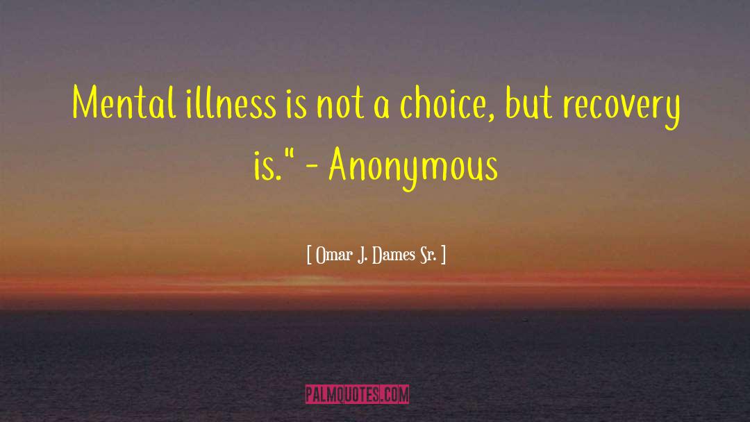 Omar J. Dames Sr. Quotes: Mental illness is not a