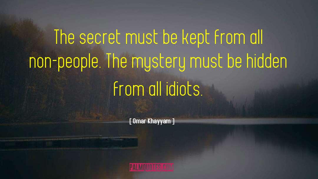 Omar Khayyam Quotes: The secret must be kept