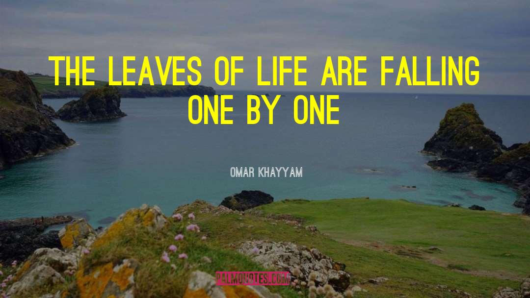 Omar Khayyam Quotes: The leaves of life are