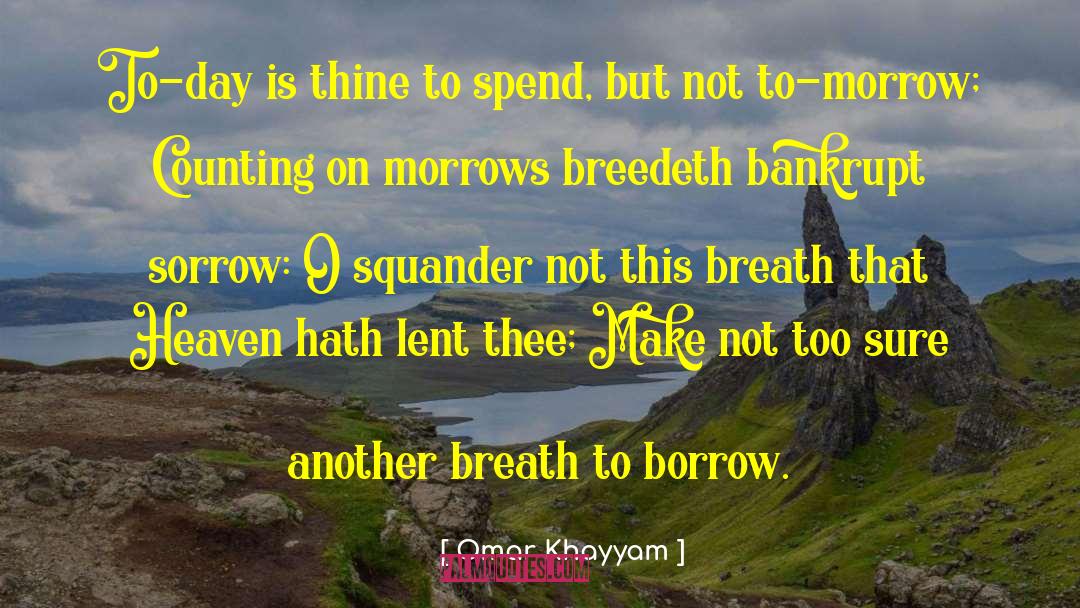 Omar Khayyam Quotes: To-day is thine to spend,