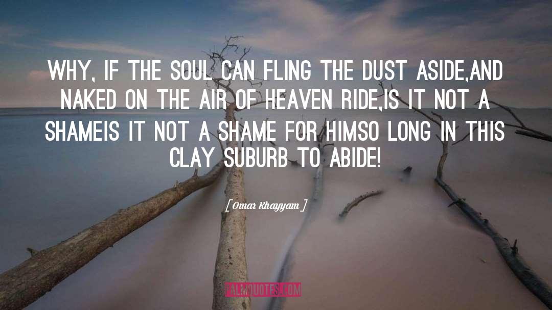 Omar Khayyam Quotes: Why, if the Soul can