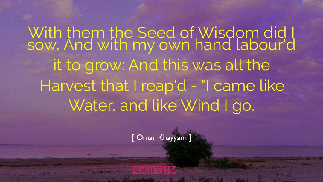 Omar Khayyam Quotes: With them the Seed of