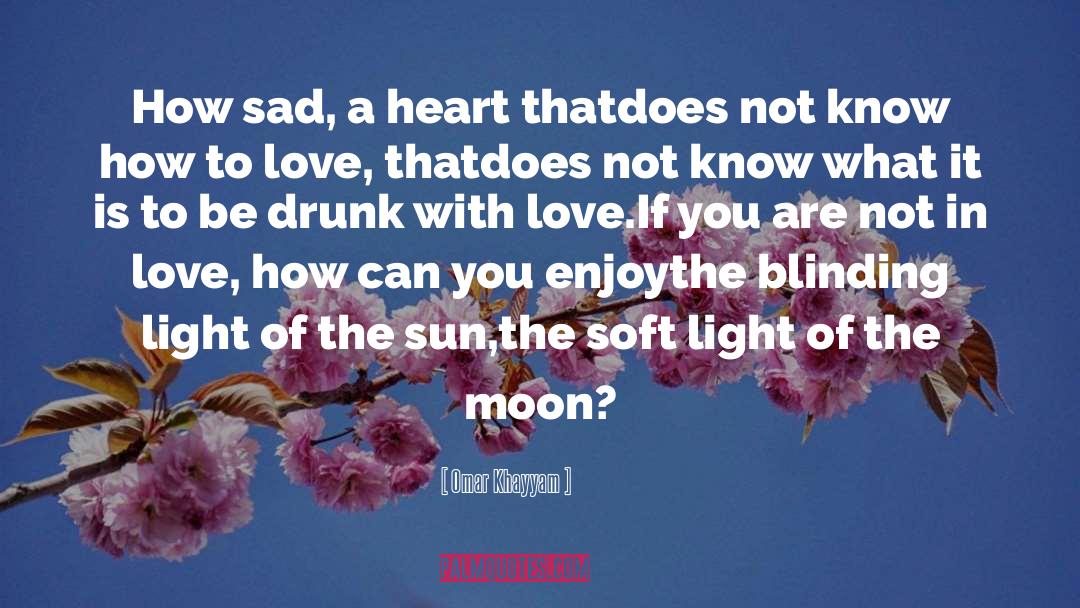 Omar Khayyam Quotes: How sad, a heart that<br>does