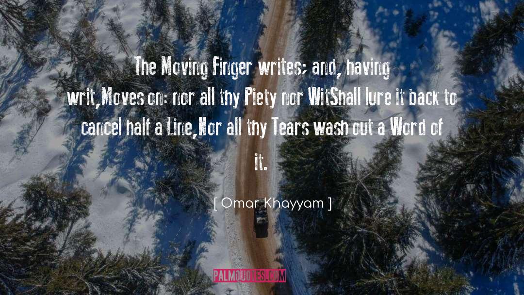 Omar Khayyam Quotes: The Moving Finger writes; and,