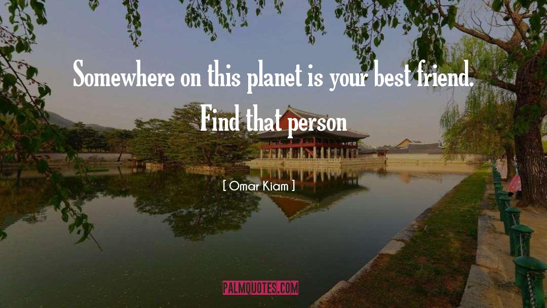 Omar Kiam Quotes: Somewhere on this planet is