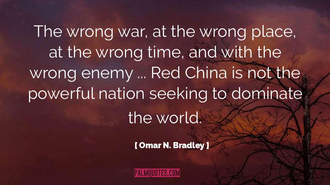 Omar N. Bradley Quotes: The wrong war, at the