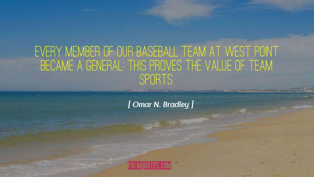 Omar N. Bradley Quotes: Every member of our baseball