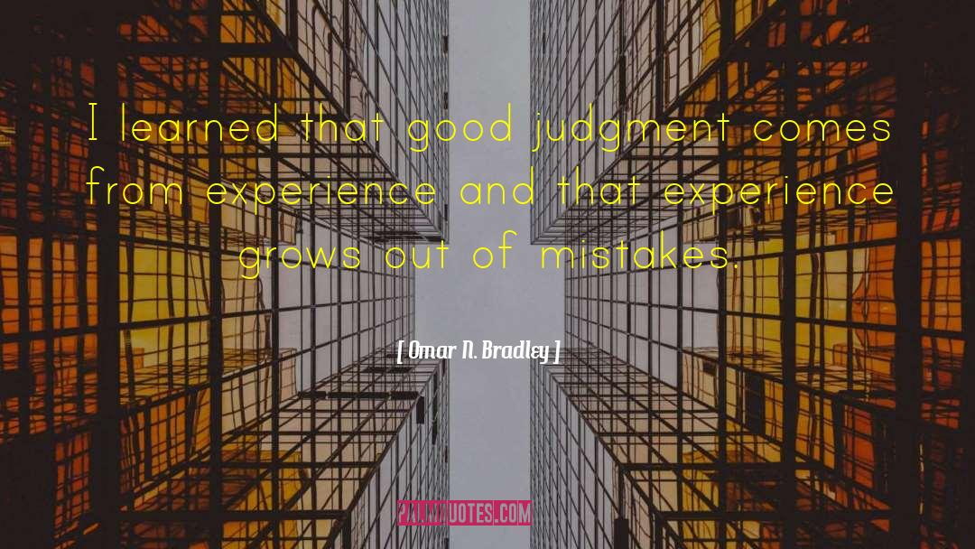 Omar N. Bradley Quotes: I learned that good judgment