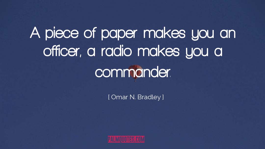 Omar N. Bradley Quotes: A piece of paper makes