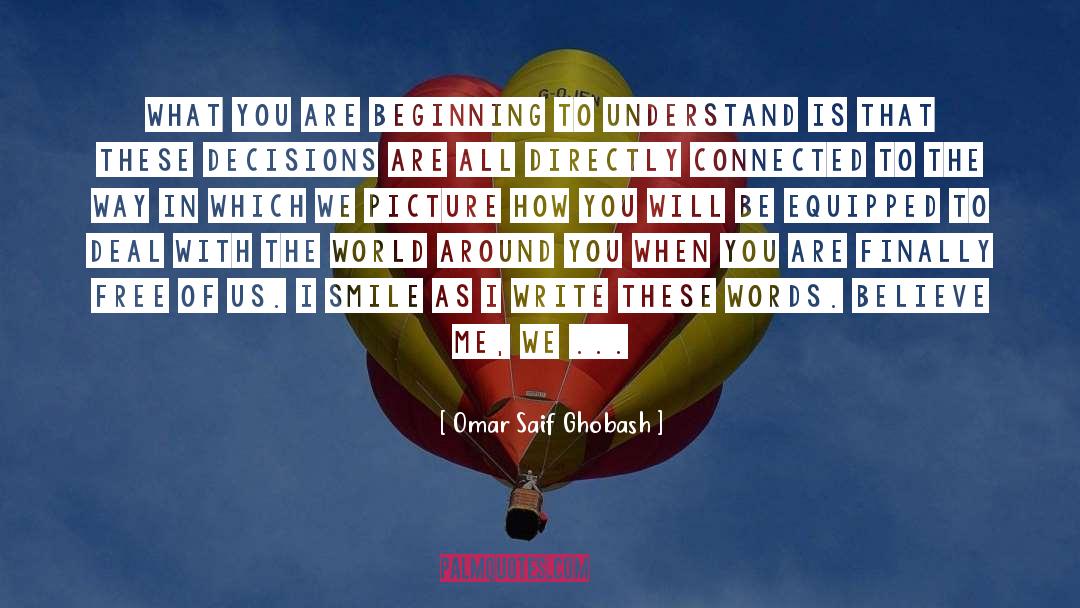 Omar Saif Ghobash Quotes: What you are beginning to