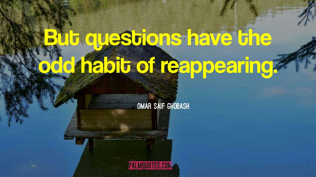 Omar Saif Ghobash Quotes: But questions have the odd