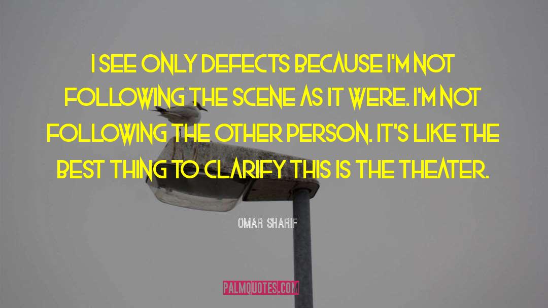 Omar Sharif Quotes: I see only defects because