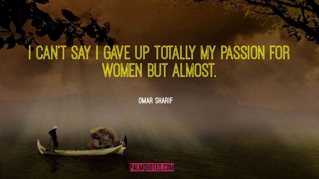 Omar Sharif Quotes: I can't say I gave