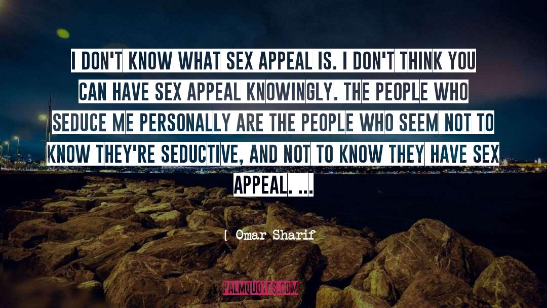 Omar Sharif Quotes: I don't know what sex