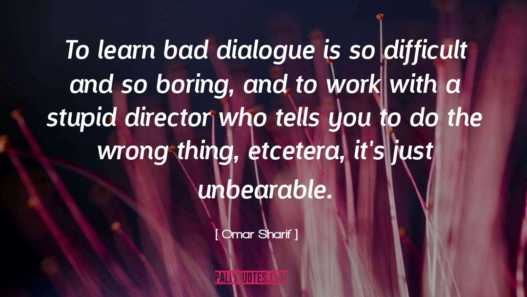 Omar Sharif Quotes: To learn bad dialogue is