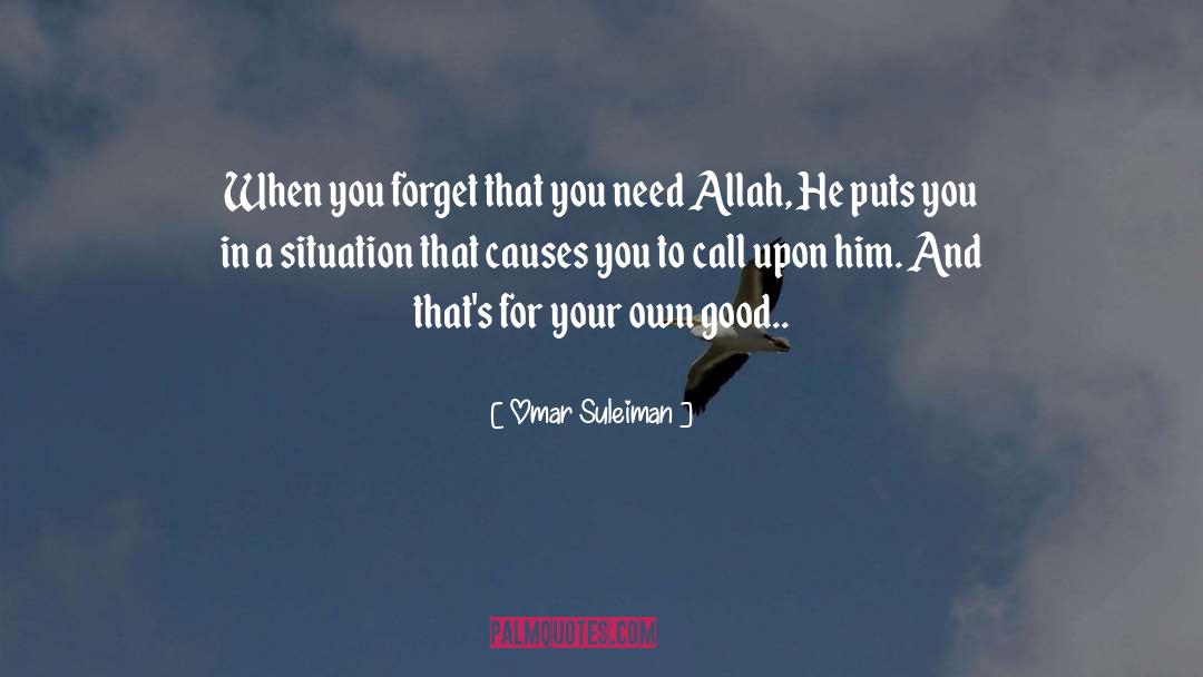 Omar Suleiman Quotes: When you forget that you