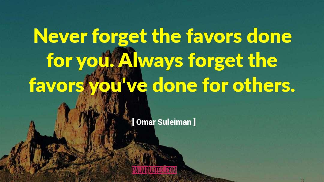 Omar Suleiman Quotes: Never forget the favors done