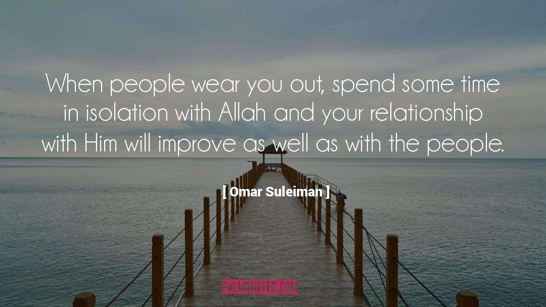 Omar Suleiman Quotes: When people wear you out,