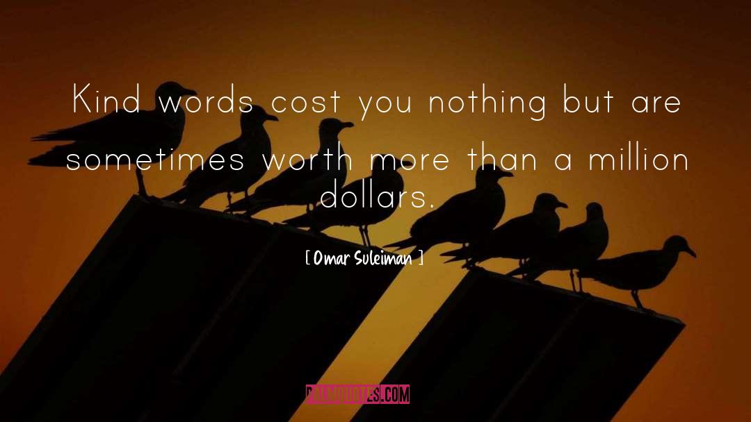 Omar Suleiman Quotes: Kind words cost you nothing