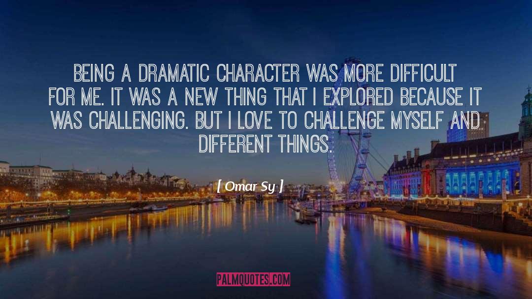Omar Sy Quotes: Being a dramatic character was