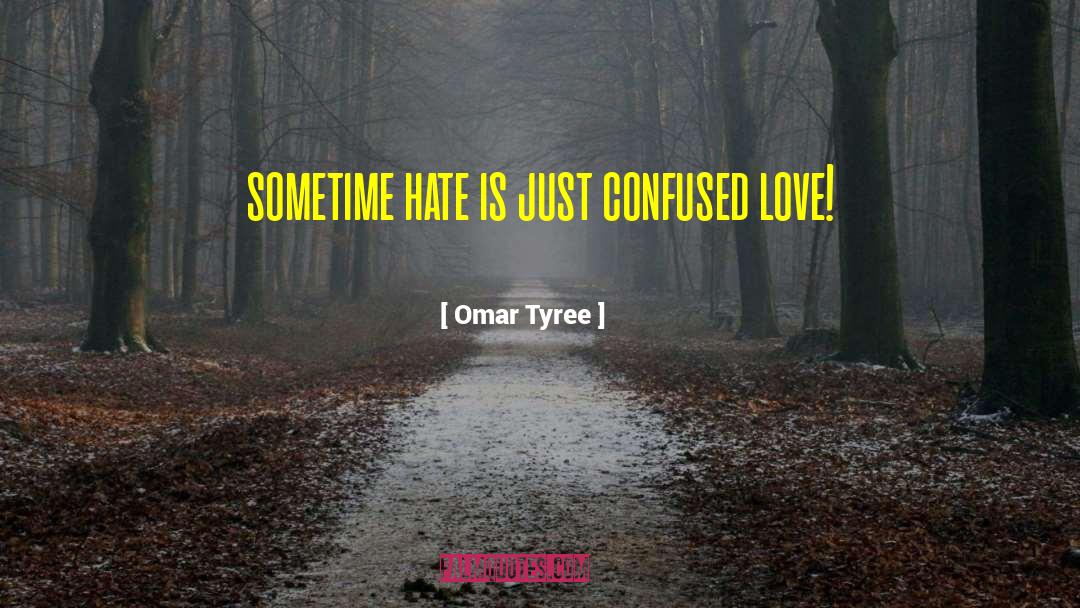 Omar Tyree Quotes: sometime hate is just confused