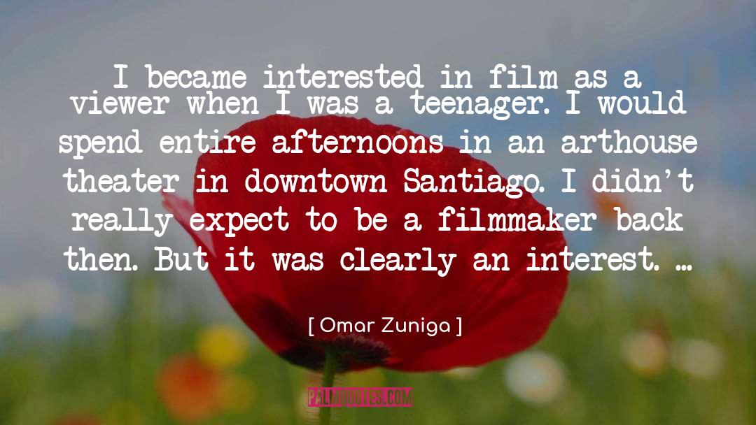 Omar Zuniga Quotes: I became interested in film