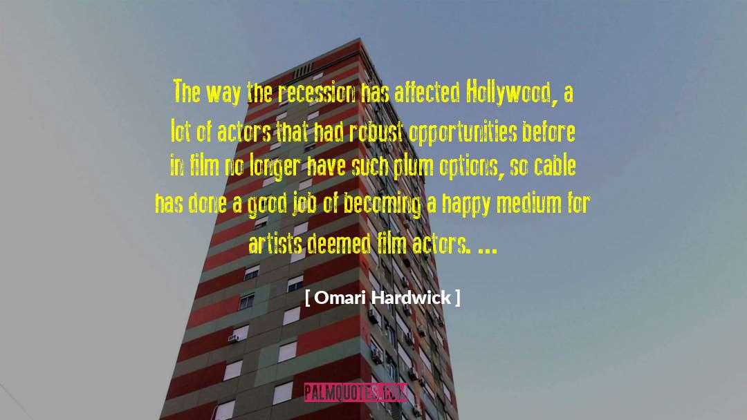 Omari Hardwick Quotes: The way the recession has