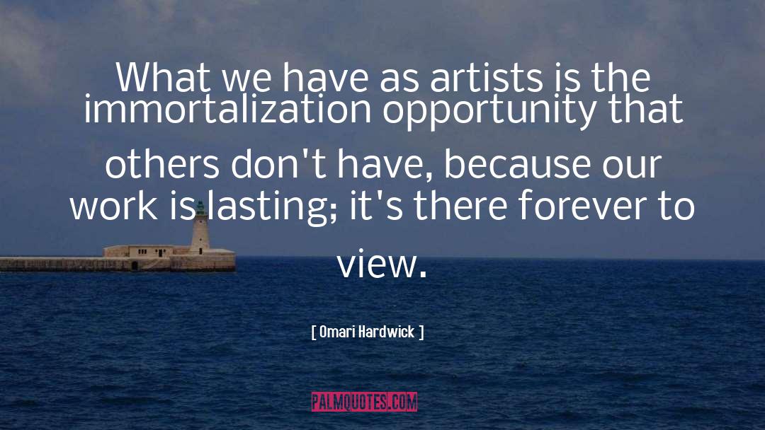 Omari Hardwick Quotes: What we have as artists