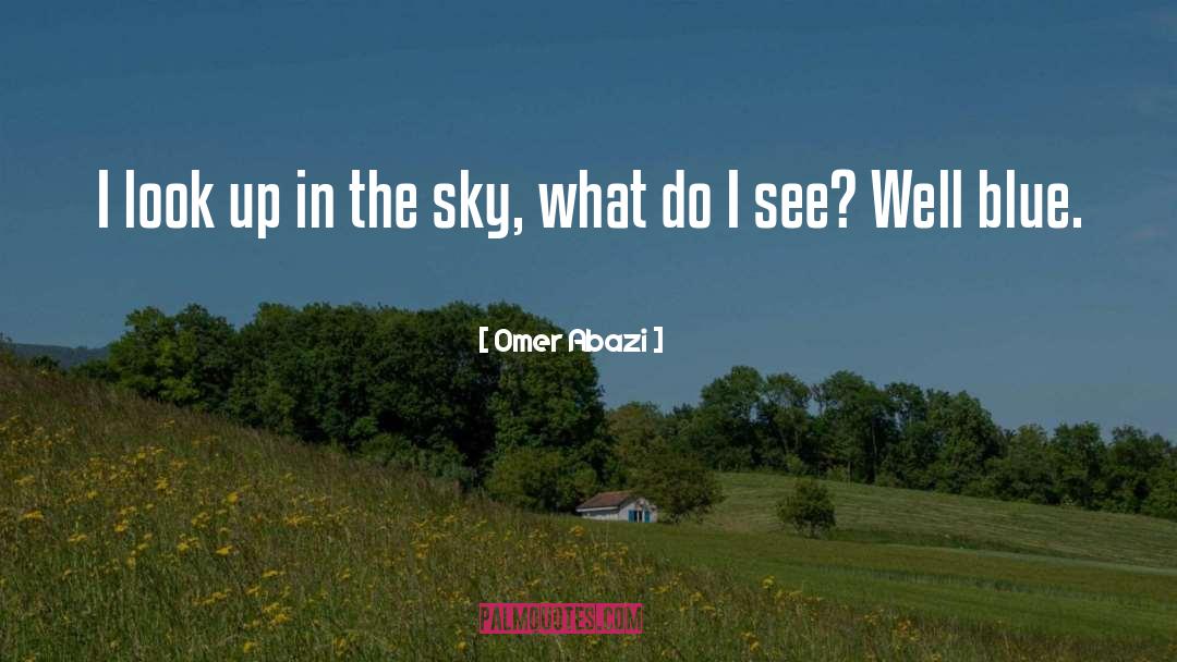 Omer Abazi Quotes: I look up in the