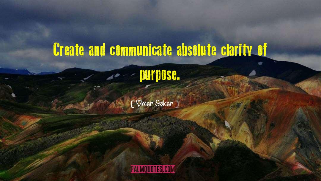 Omer Soker Quotes: Create and communicate absolute clarity