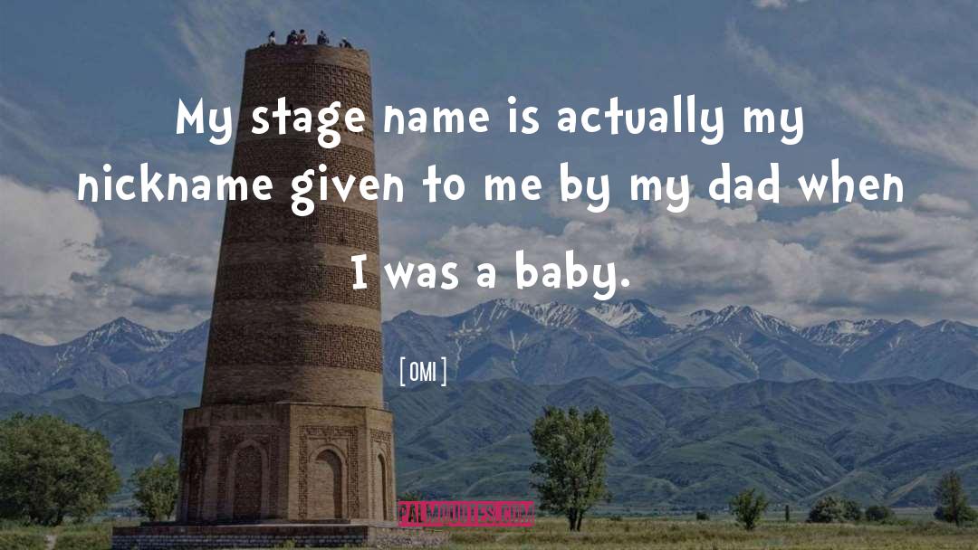 OMI Quotes: My stage name is actually
