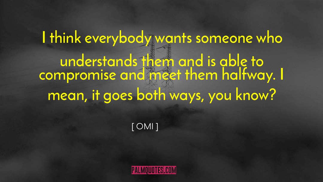OMI Quotes: I think everybody wants someone