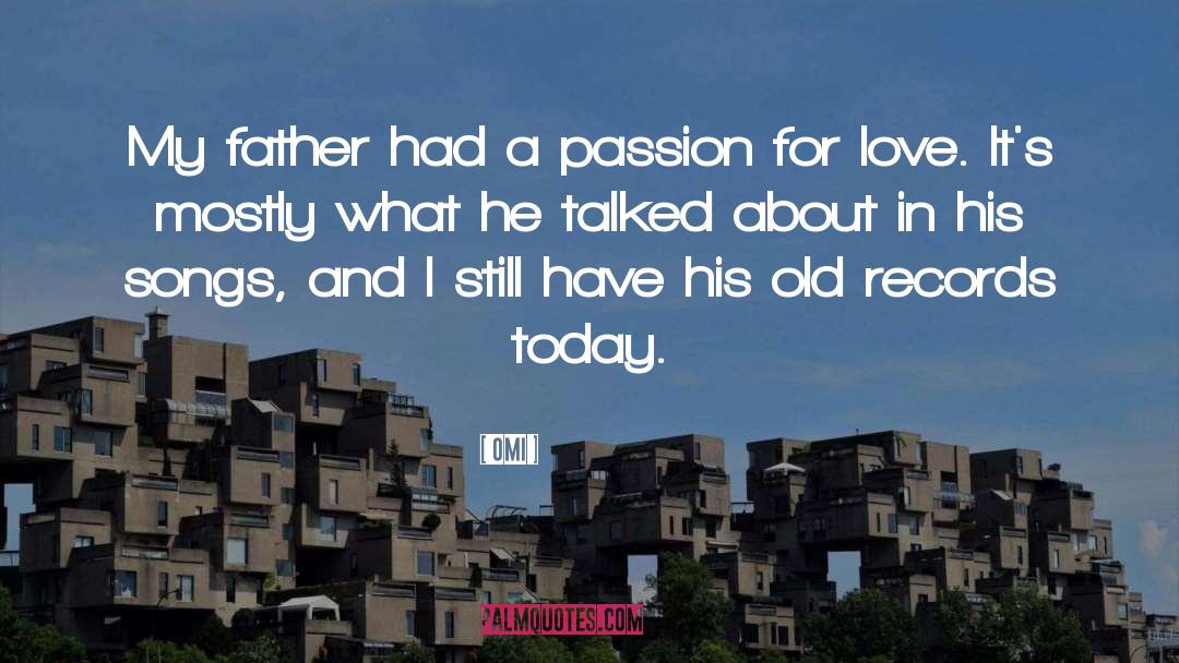 OMI Quotes: My father had a passion