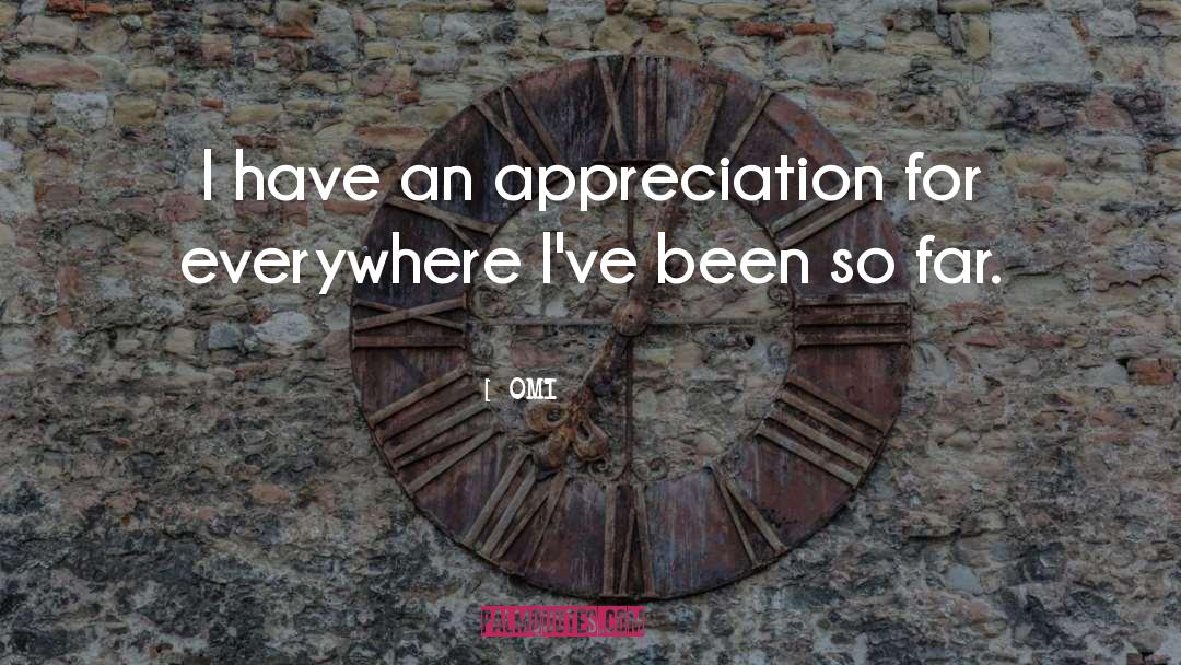 OMI Quotes: I have an appreciation for