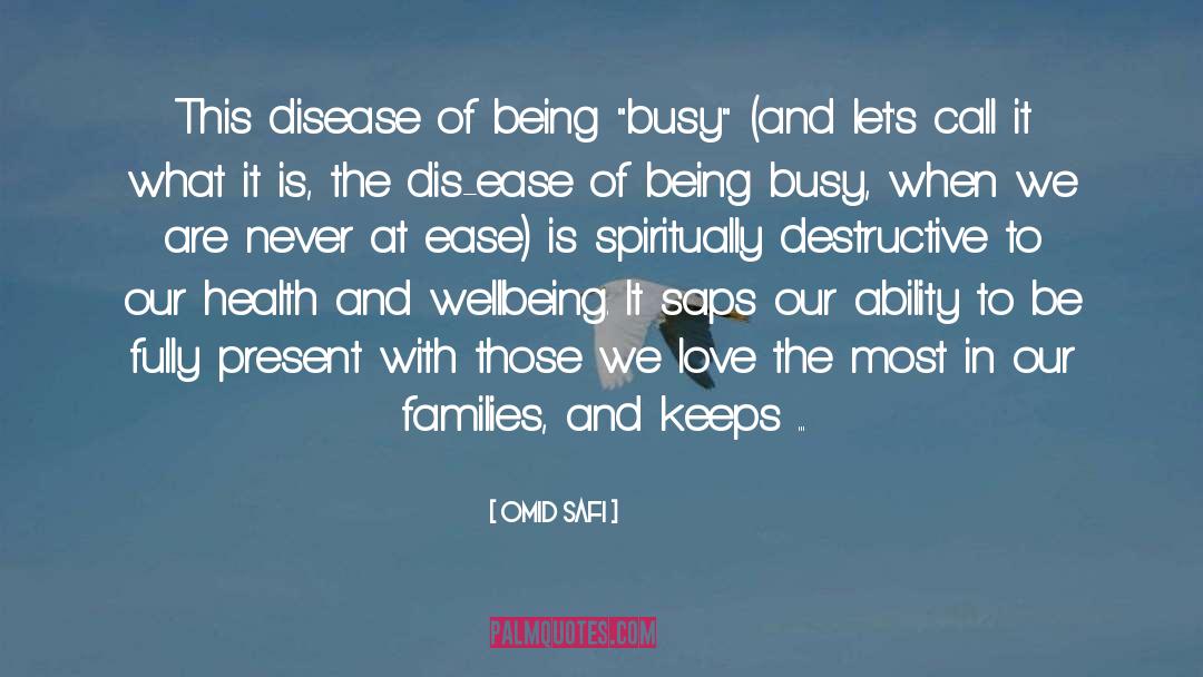 Omid Safi Quotes: This disease of being 