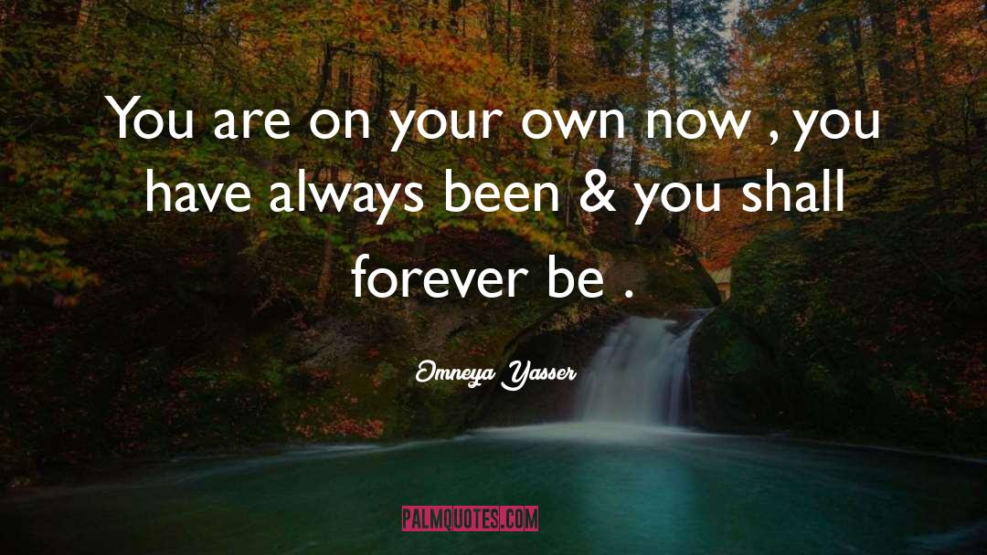 Omneya Yasser Quotes: You are on your own