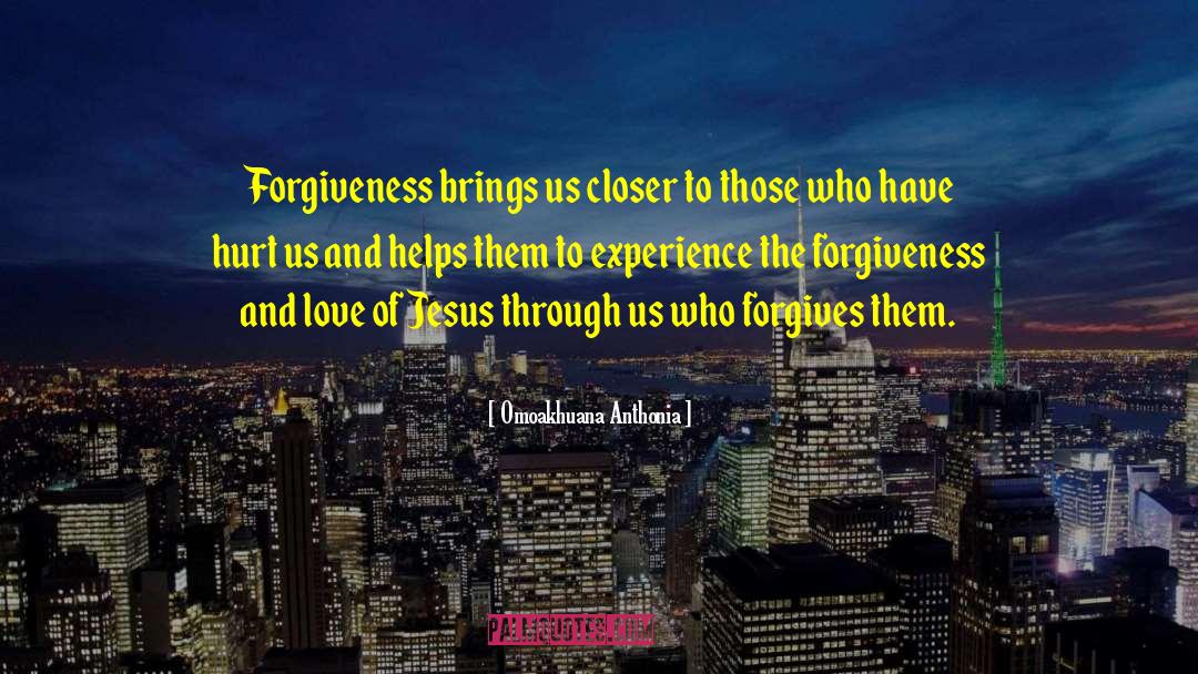 Omoakhuana Anthonia Quotes: Forgiveness brings us closer to
