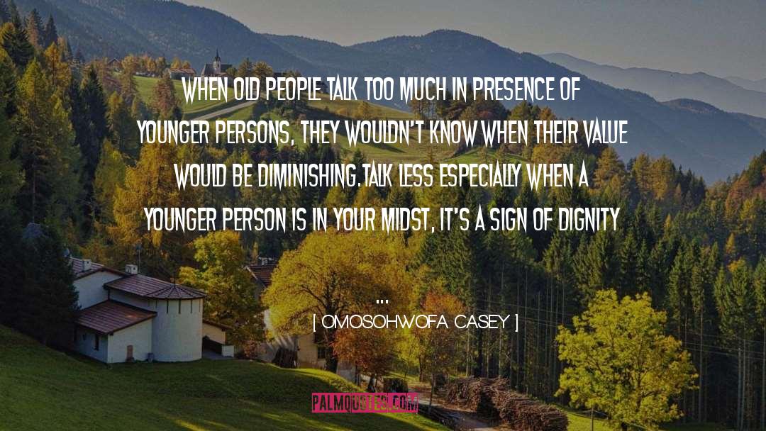 OMOSOHWOFA CASEY Quotes: When old people talk too