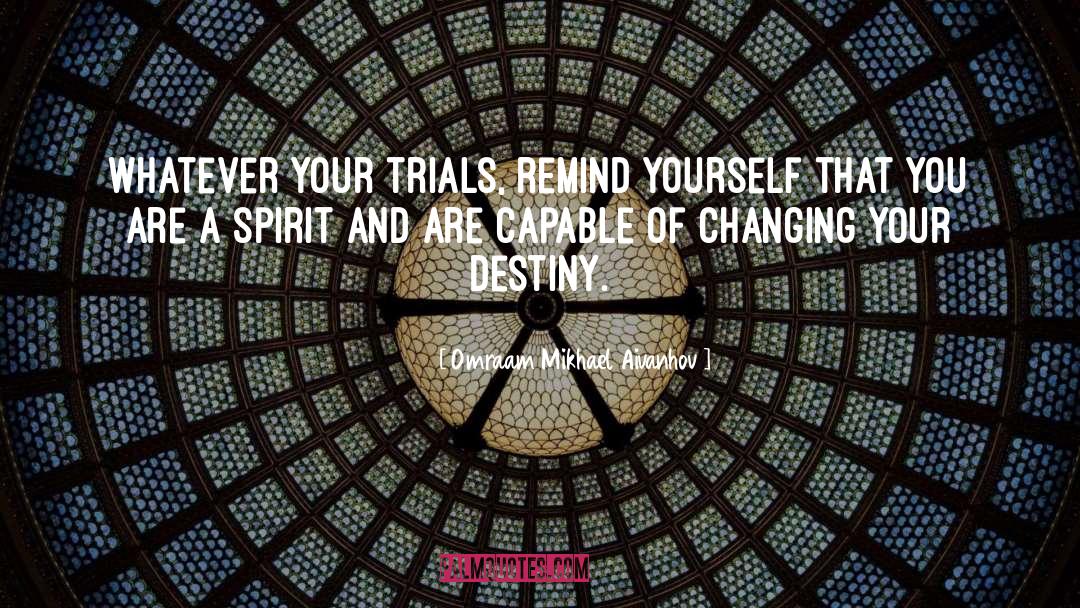 Omraam Mikhael Aivanhov Quotes: Whatever your trials, remind yourself