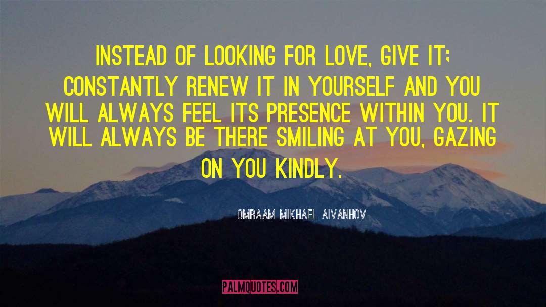 Omraam Mikhael Aivanhov Quotes: Instead of looking for love,