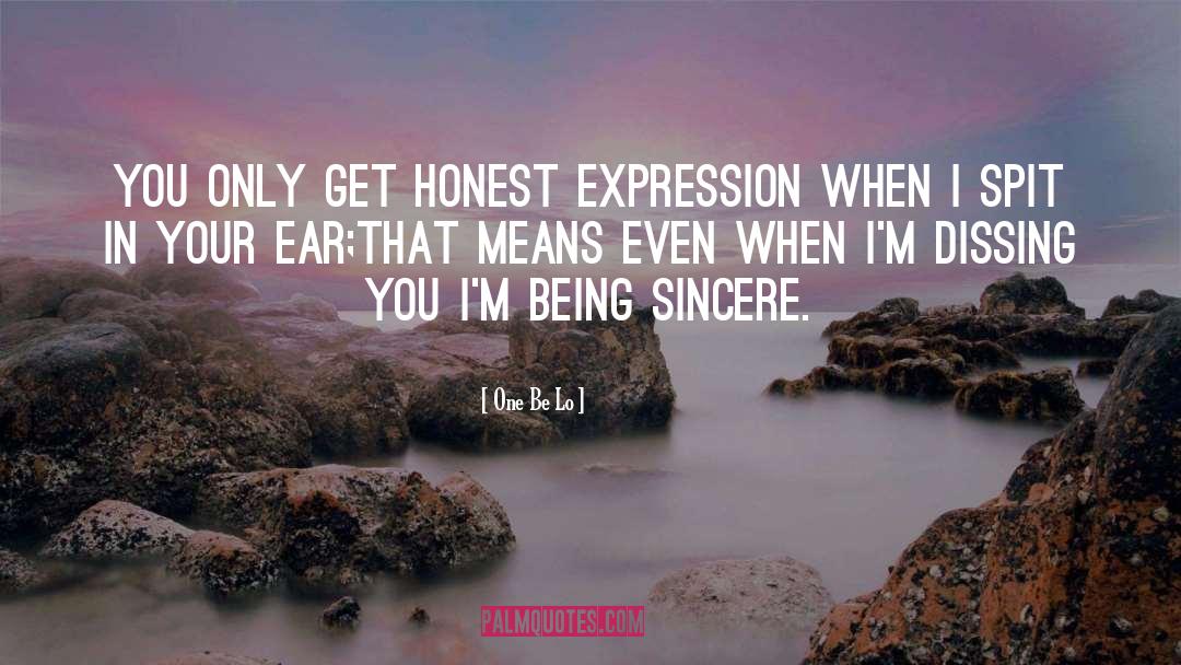 One Be Lo Quotes: You only get honest expression