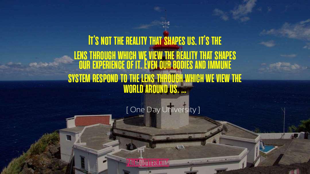 One Day University Quotes: It's not the reality that