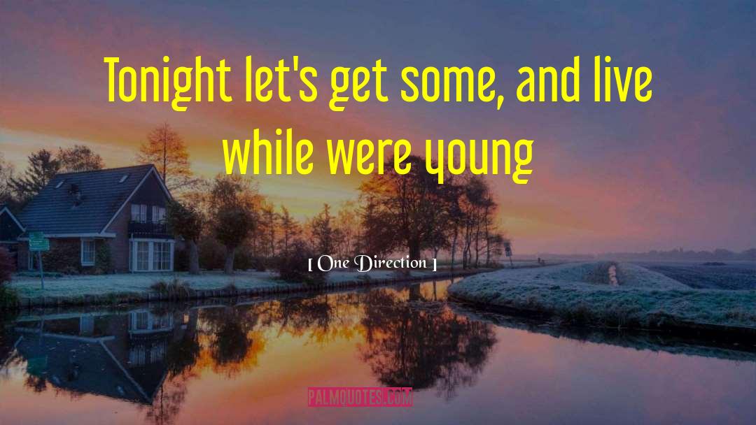 One Direction Quotes: Tonight let's get some, and