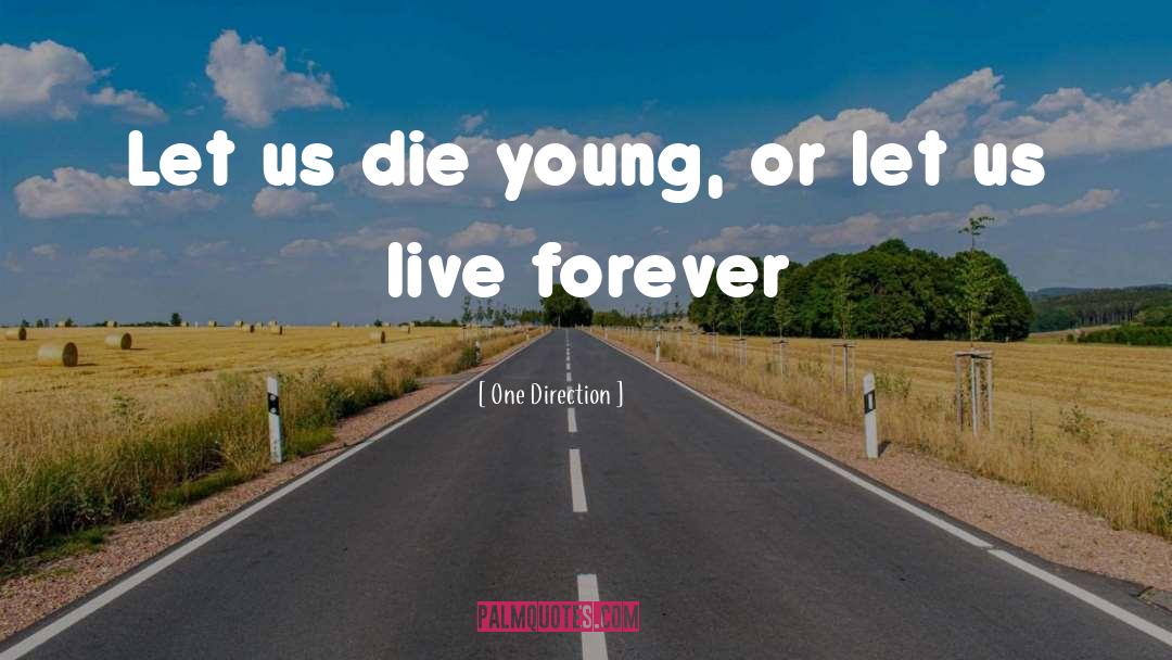 One Direction Quotes: Let us die young, or