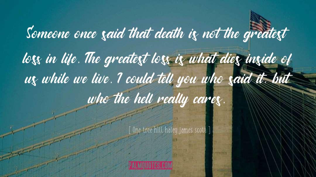 One Tree Hill Haley James Scott Quotes: Someone once said that death