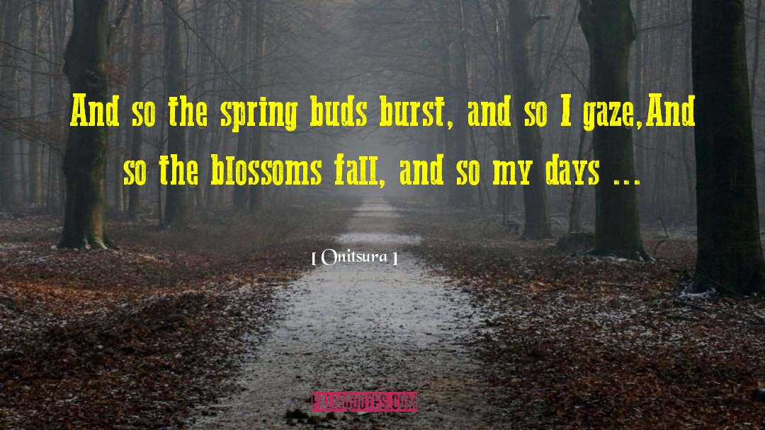 Onitsura Quotes: And so the spring buds
