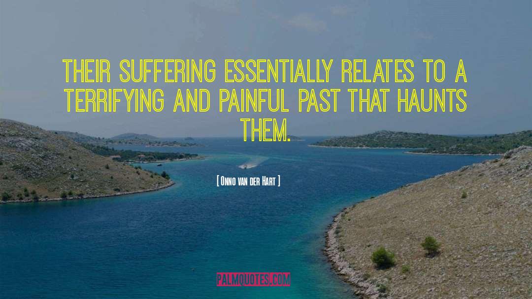 Onno Van Der Hart Quotes: Their suffering essentially relates to