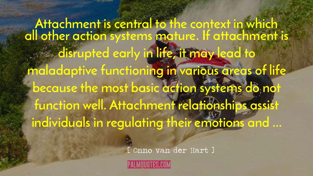 Onno Van Der Hart Quotes: Attachment is central to the