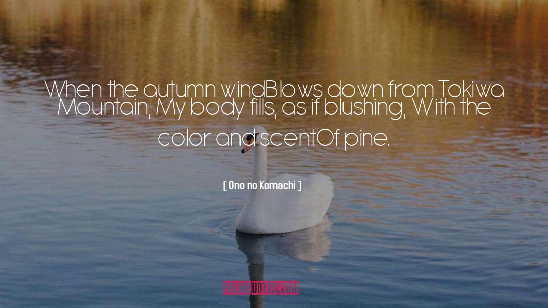 Ono No Komachi Quotes: When the autumn wind<br />Blows